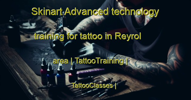 Skinart Advanced technology training for tattoo in Reyrol area | TattooTraining | TattooClasses | SkinartTraining-France